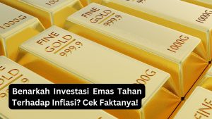 Read more about the article Benarkah Investasi Emas Tahan Terhadap Inflasi? Cek Faktanya!
