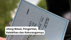 Read more about the article Utang Wesel Adalah Utang Jangka Pendek, Ini Kelebihan dan Kekurangannya!