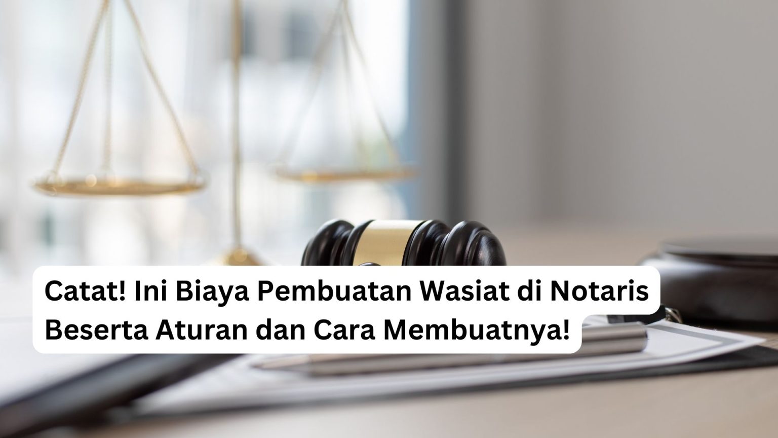 Biaya Pembuatan Wasiat Di Notaris, Aturan & Cara Membuatnya