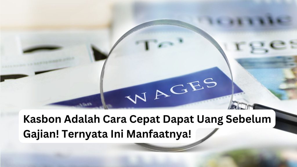 Kasbon Adalah Cara Cepat Dapat Uang Sebelum Gajian!