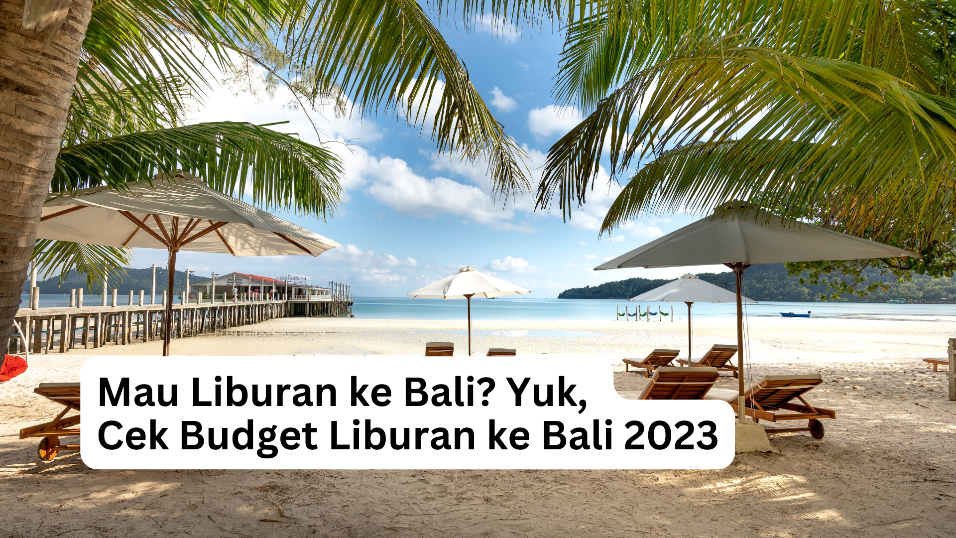 Read more about the article <strong>Mau Liburan ke Bali? Yuk, Cek Budget Liburan ke Bali 2023</strong>