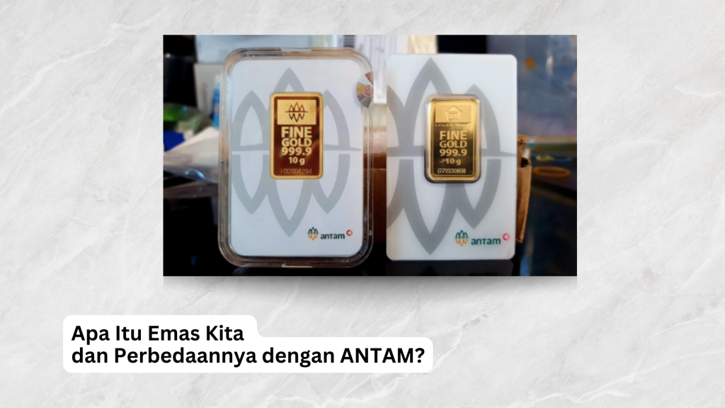 Apa Itu Emas Kita Dan Perbedaannya Dengan ANTAM?