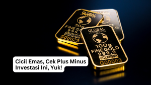 Read more about the article <strong>Cicil Emas, Cek Plus Minus Investasi Ini, Yuk!</strong>