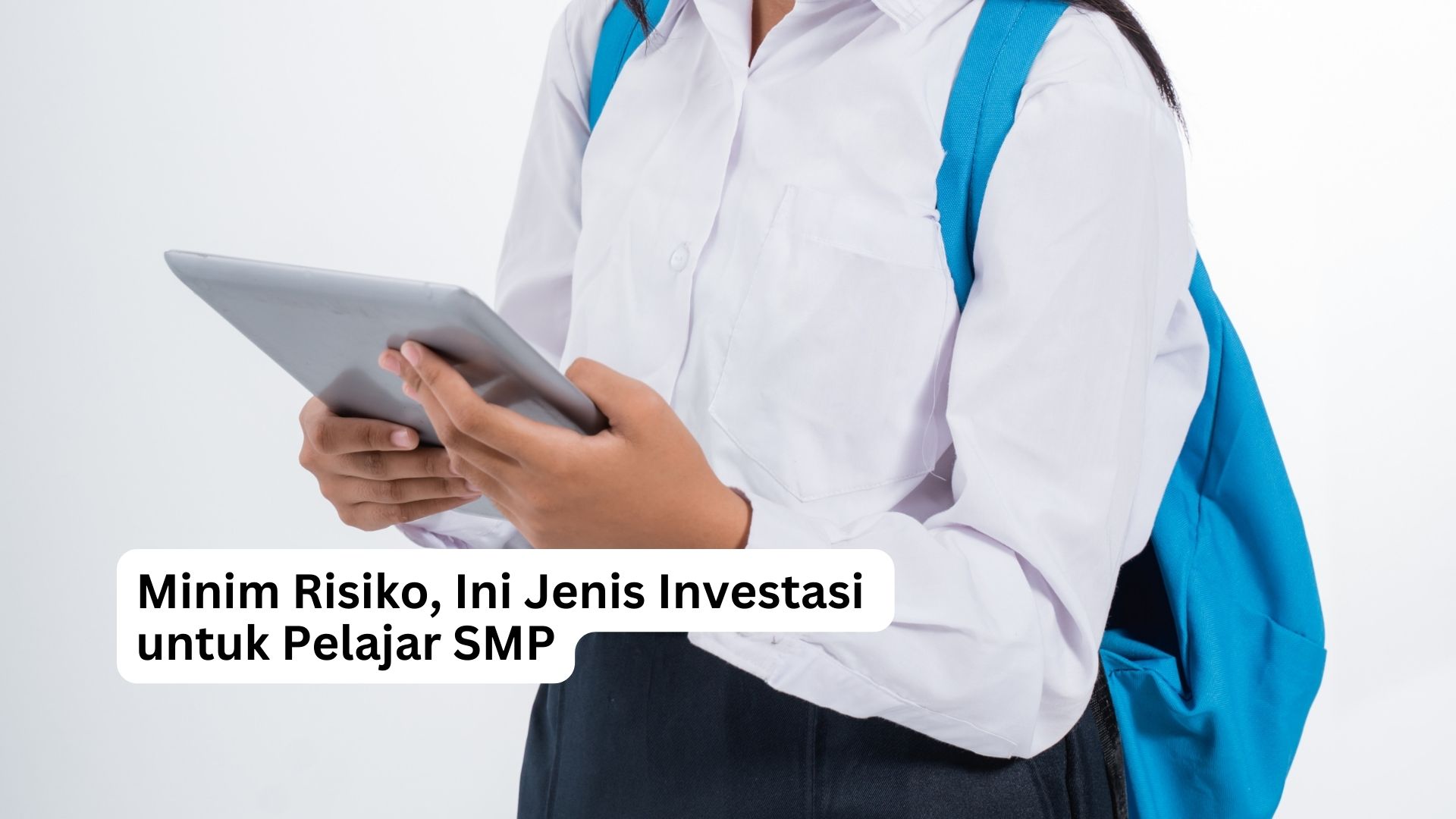 Read more about the article Minim Risiko, Ini Jenis Investasi untuk Pelajar SMP