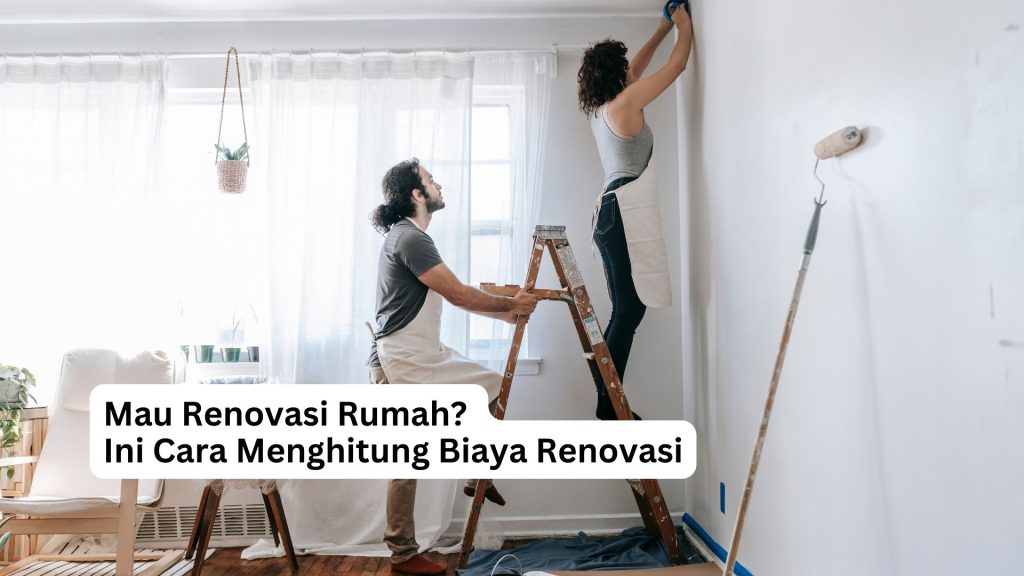 Mau Renovasi Rumah? Ini Cara Menghitung Biaya Renovasi