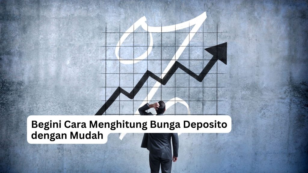 Begini Cara Menghitung Bunga Deposito Dengan Mudah