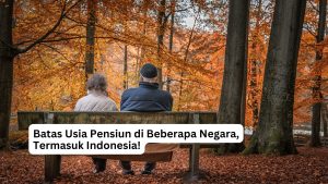 Read more about the article Batas Usia Pensiun di Beberapa Negara, Termasuk Indonesia!
