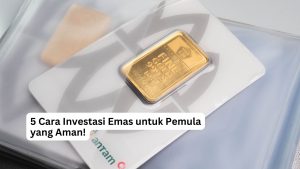 Read more about the article 5 Cara Investasi Emas untuk Pemula yang Aman!