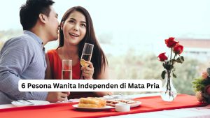 Read more about the article 6 Pesona Wanita Independen di Mata Pria
