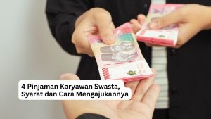 Read more about the article 4 Pinjaman Karyawan Swasta, Syarat dan Cara Mengajukannya