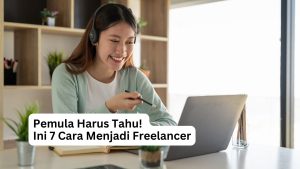 Read more about the article Pemula Harus Tahu! Ini 7 Cara Menjadi Freelancer