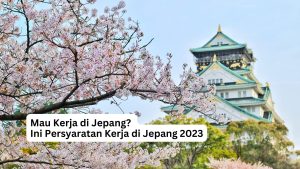 Read more about the article Mau Kerja di Jepang? Ini Persyaratan Kerja di Jepang 2023