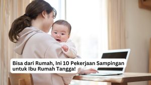 Read more about the article Bisa dari Rumah, Ini 10 Pekerjaan Sampingan untuk Ibu Rumah Tangga!