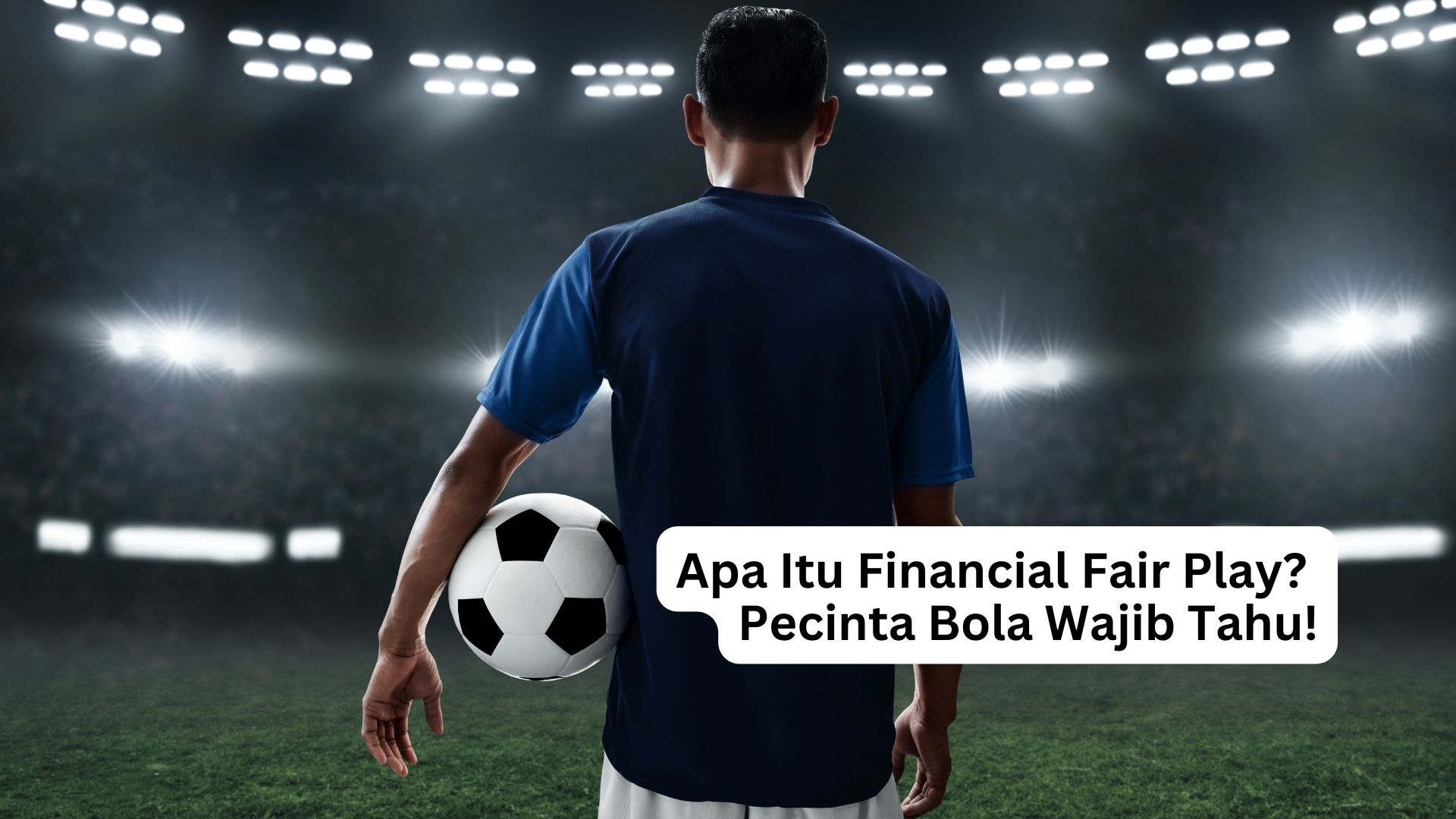 You are currently viewing Apa Itu Financial Fair Play? Pecinta Bola Wajib Tahu!